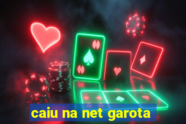 caiu na net garota